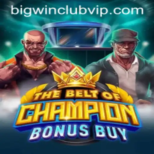 Exploring the Thrills of TheBeltOfChampionBonusBuy: Dive into BIG WIN CLUB